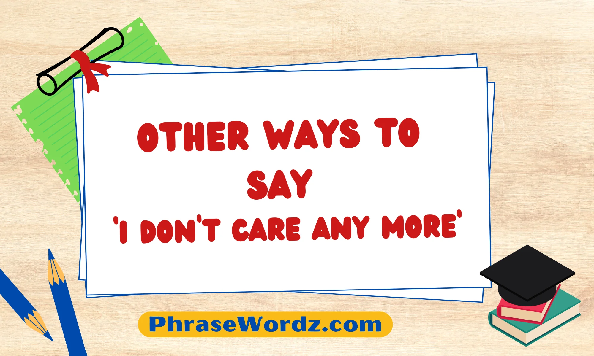 Other Ways to Say ‘I Don’t Care Anymore’