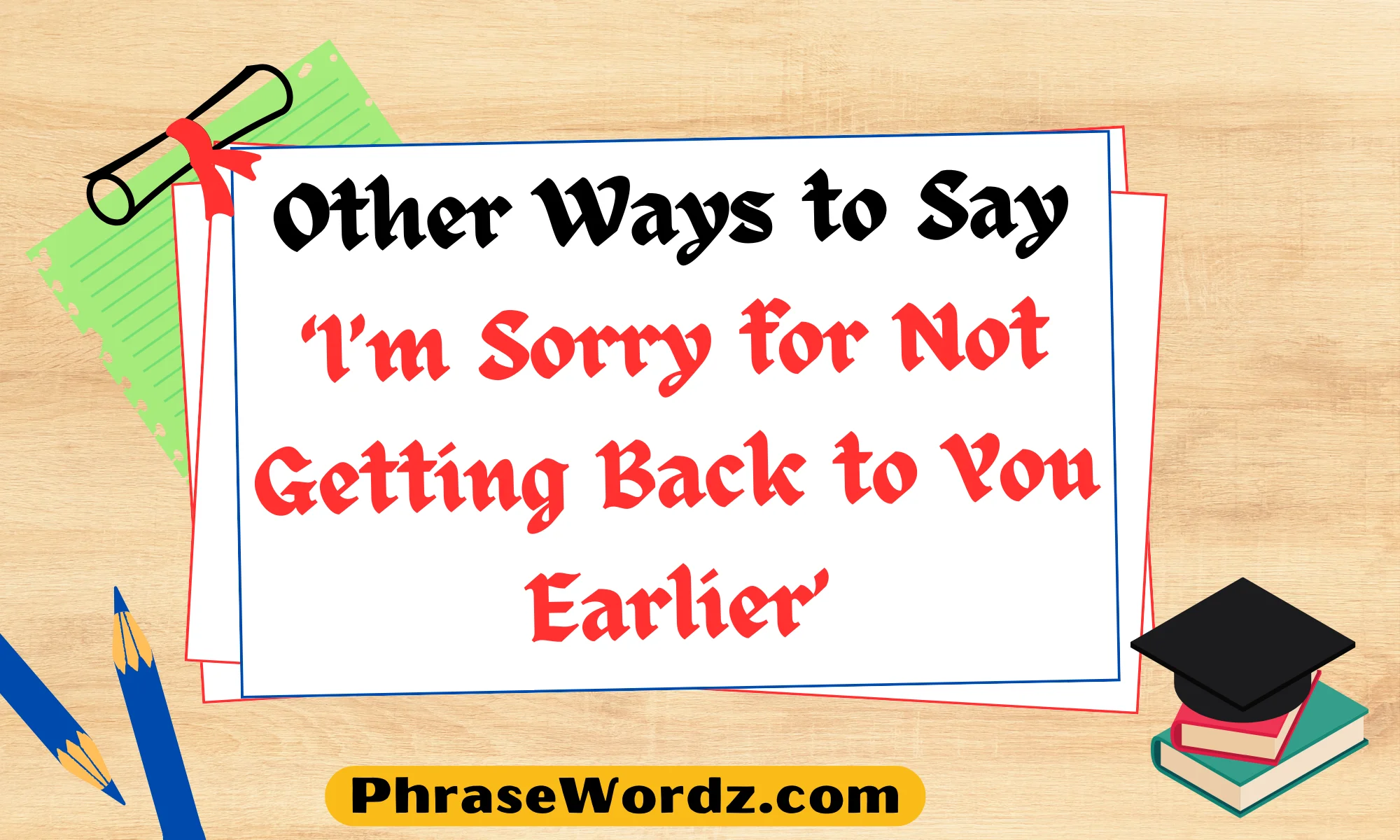Other Ways to Say ‘I’m Sorry for Not Getting Back to You Earlier’