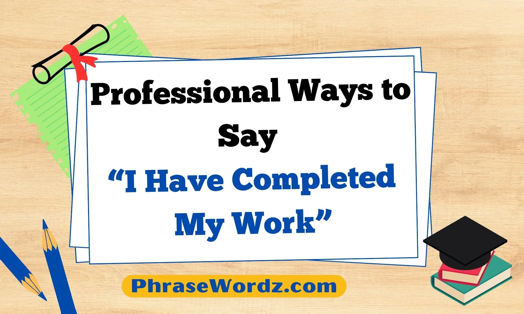 professional-ways-to-say-i-have-completed-my-work