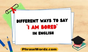 Different Ways to Say ‘I Am Bored’ in English