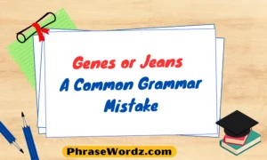 Genes or Jeans: A Common Grammar Mistake