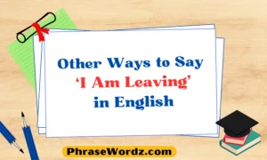 Other Ways to Say ‘I Am Leaving’ in English