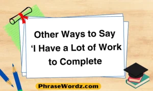 Other Ways to Say ‘I Have a Lot of Work to Complete