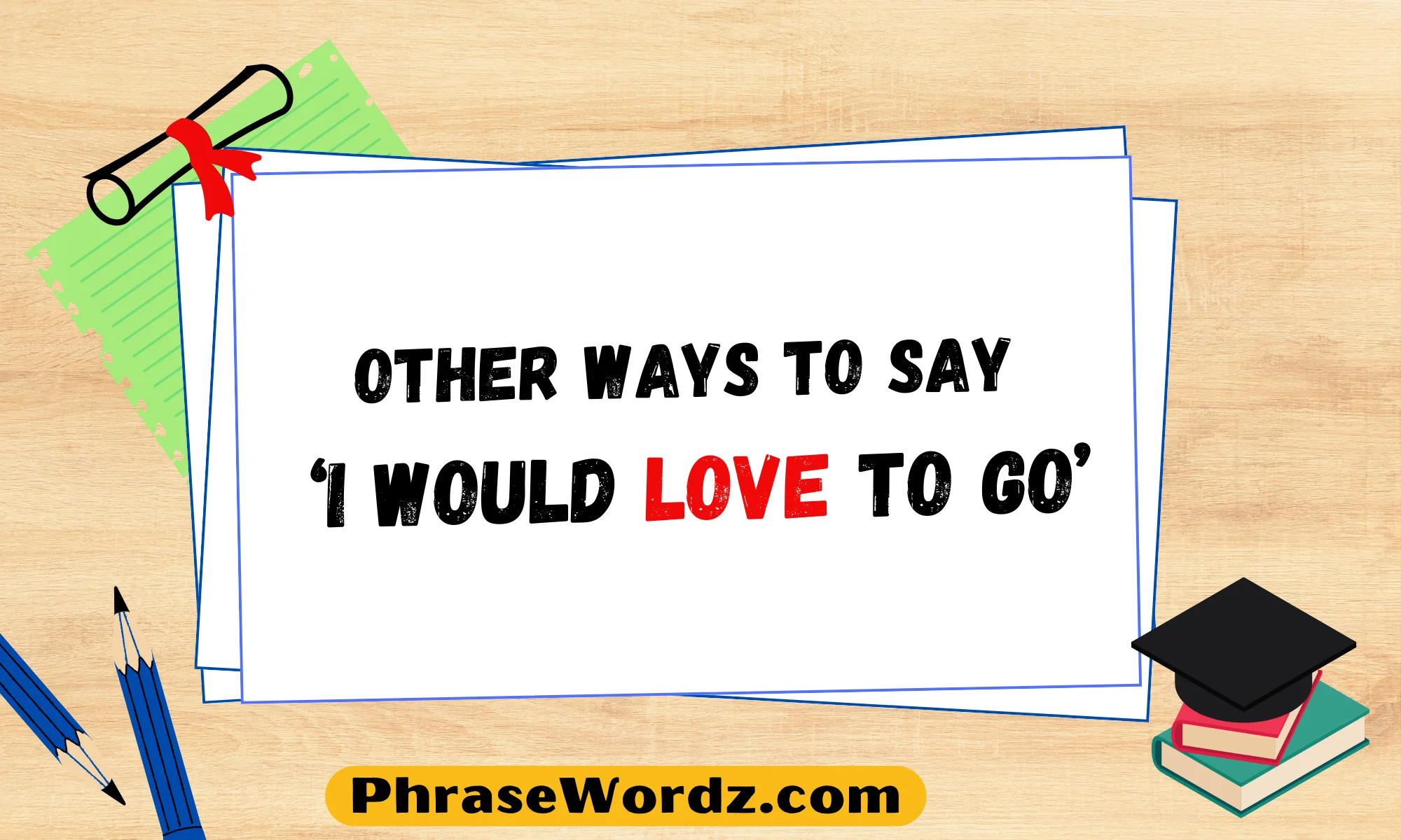 Other Ways to Say ‘I Would Love to Go’