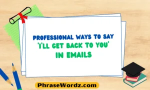 Professional Ways to Say ‘I’ll Get Back to You’ in Emails