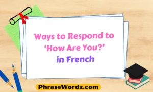 Ways to Respond to ‘How Are You?’ in French