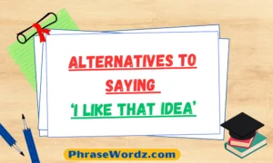 alternatives-to-saying-i-like-that-idea