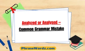 Analyzed or Analysed – Common Grammar Mistake