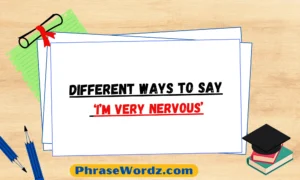 Different Ways to Say ‘I’m Very Nervous’