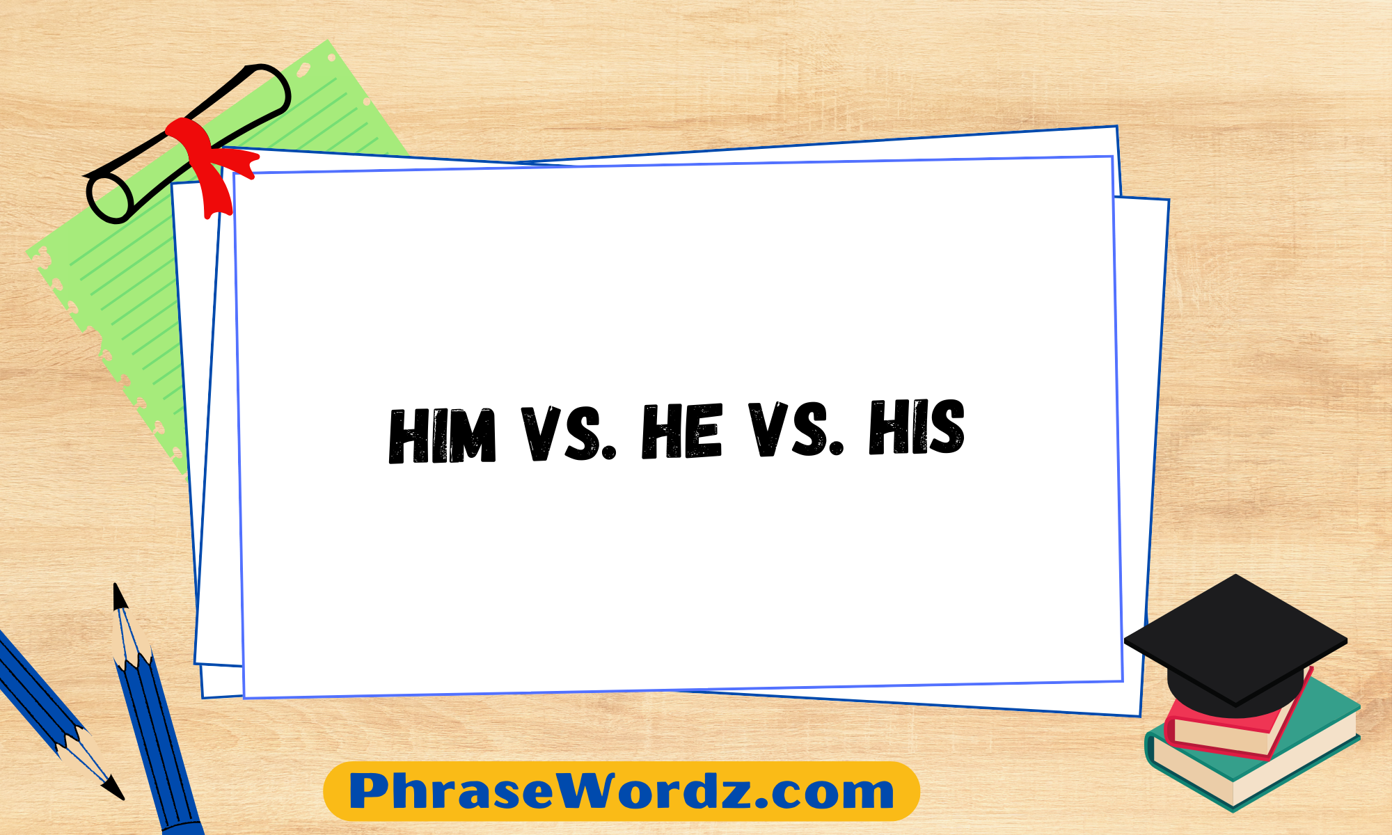 Him vs. He vs. His: A Common Grammar Mistake