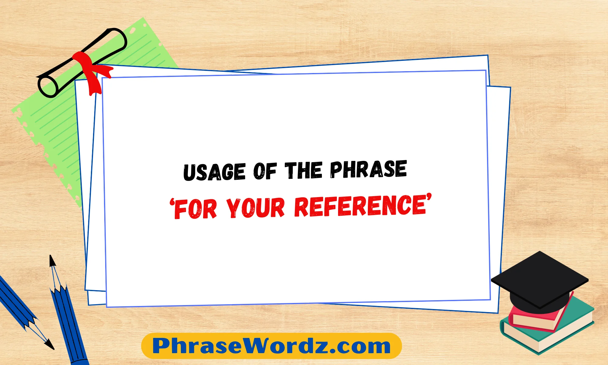 Is the Usage of the Phrase ‘For Your Reference’ Correct?