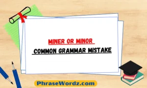 Miner or Minor - Common Grammar Mistake