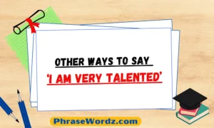 Other Ways to Say ‘I Am Very Talented’