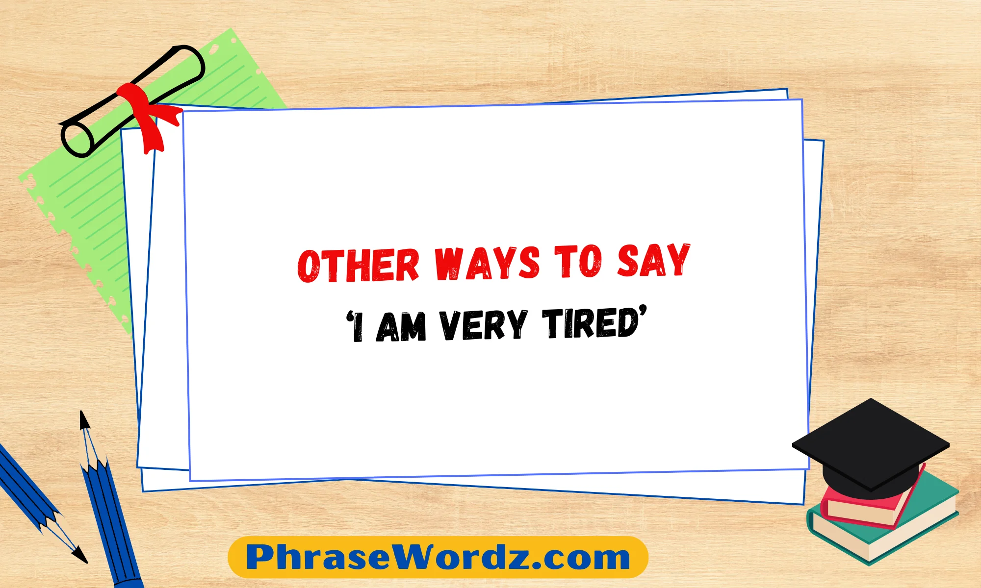 Other Ways to Say ‘I Am Very Tired’