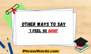 Other Ways to Say ‘I Feel So Good’