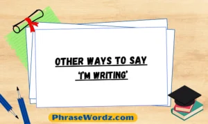 Other Ways to Say ‘I’m Writing’