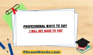 Professional Ways to Say ‘I Will Get Back to You’