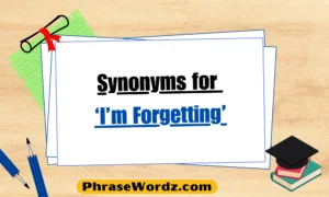 synonyms-for-i-m-forgetting