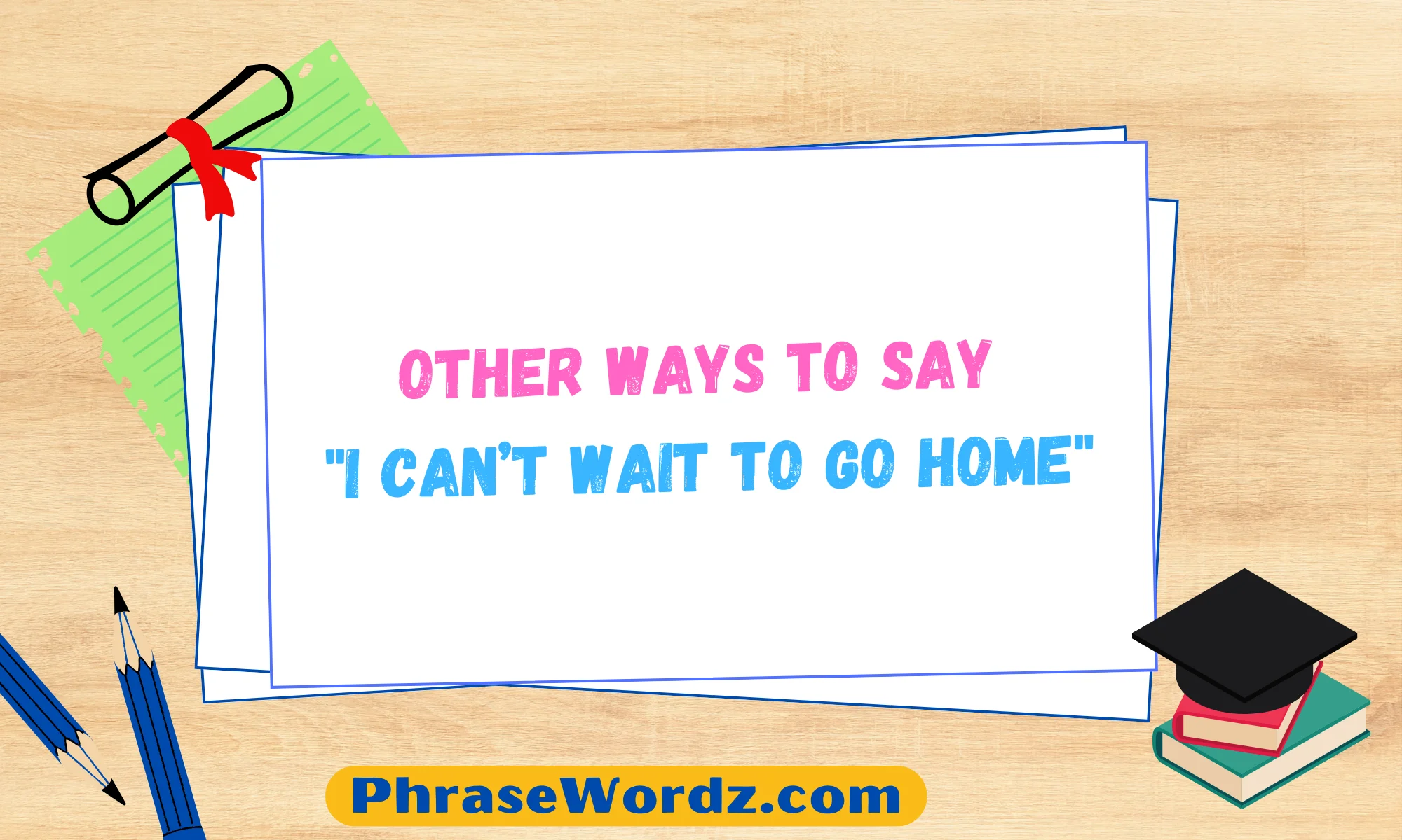 other-ways-to-say-i-can-t-wait-to-go-home