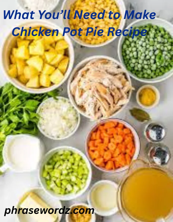 Various ingredients for a chicken pot pie recipe arranged in bowls, including diced potatoes, shredded chicken, frozen peas, carrots, celery, onions, butter, chicken broth, and seasonings, with the recipe title 'What You’ll Need to Make Chicken Pot Pie Recipe'